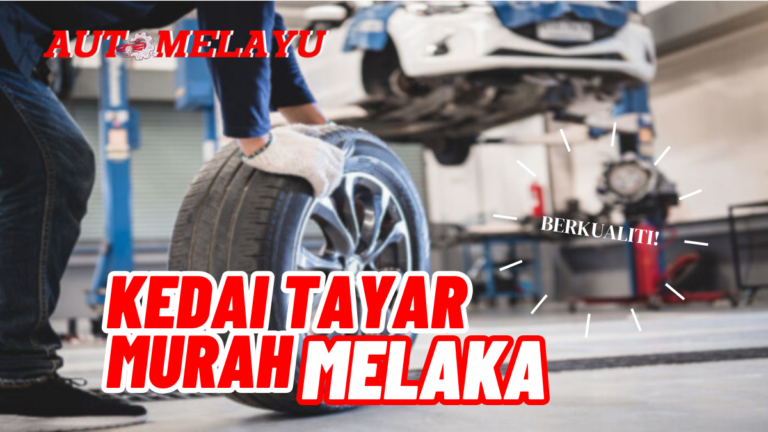 Murah! 10 Kedai Tayar Melaka Terbaik