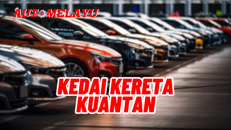 Murah! 10 Kedai Kereta Kuantan Berkualiti