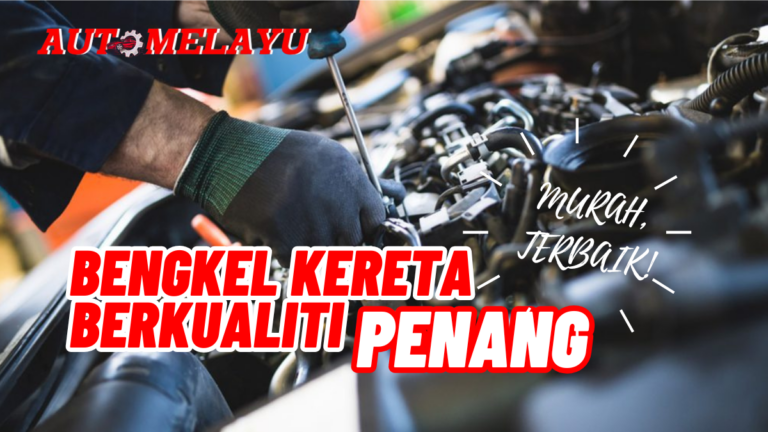 Terbaik! 10 Bengkel Kereta Penang Berkualiti