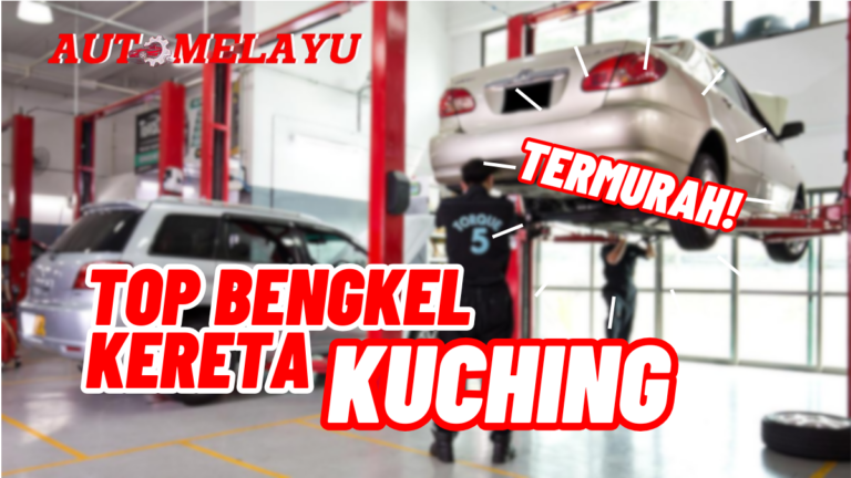 Top 7 Bengkel Kereta Kuching Murah & Berkualiti