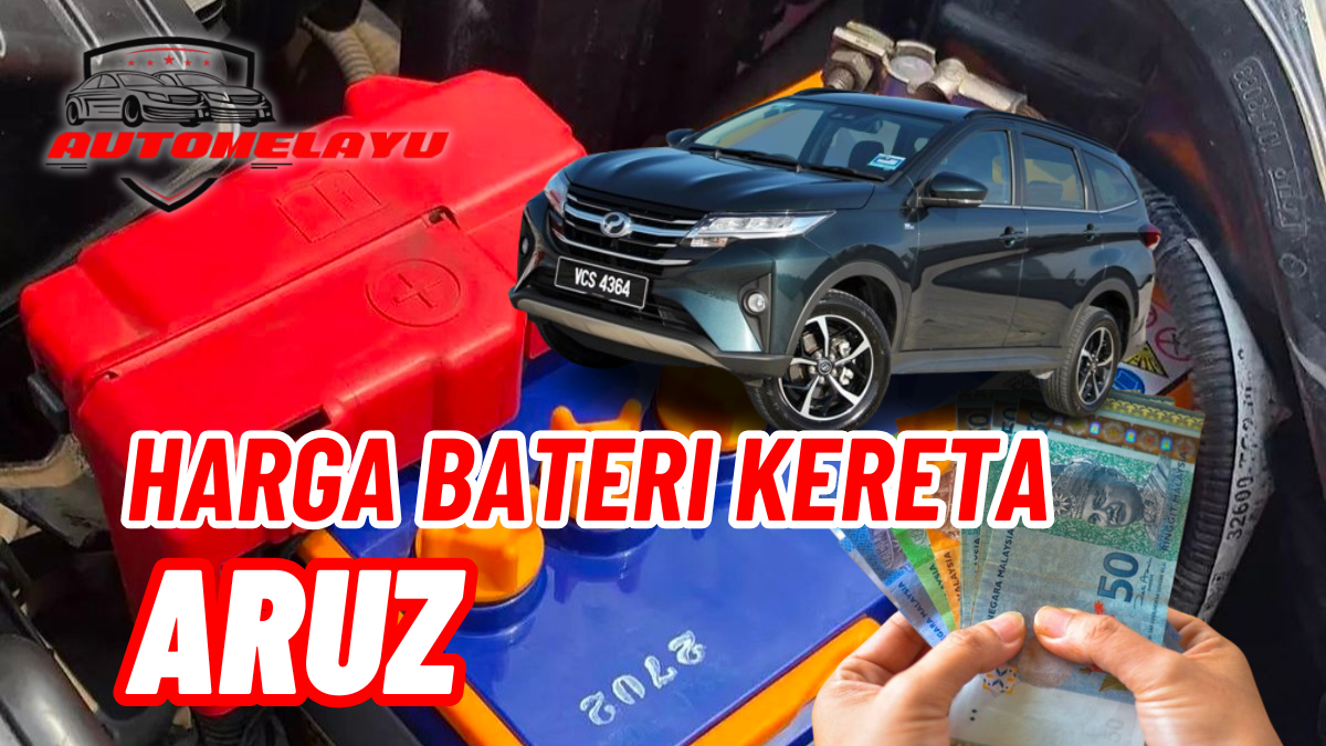 Terbaru! Harga Bateri Kereta Aruz Malaysia March 2025