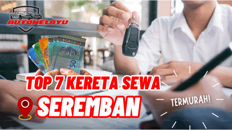 Top 7 Kereta Sewa Murah Seremban