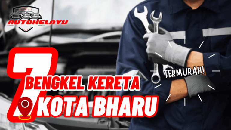 Top 7 Bengkel Kereta Kota Bharu Termurah!